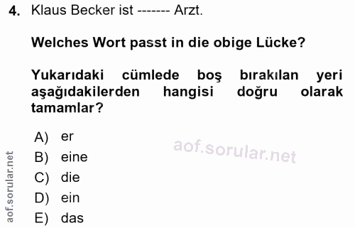 4. soru: Klaus Becker ist ---- Arzt. Welches Wort passt in die obige Lücke? Yukarıdaki cümlede boş bırakılan yeri aşağıdakiler…