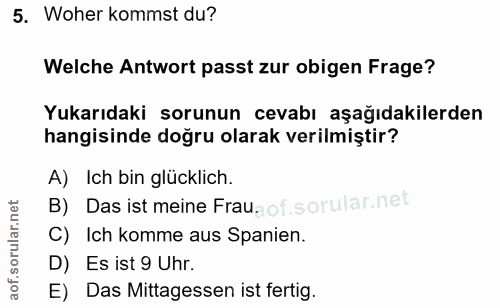 5. soru: Woher kommst du? Welche Antwort passt zur obigen Frage? Yukarıdaki sorunun cevabı aşağıdakilerden hangisinde doğru ol…