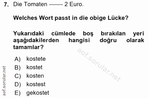 7. soru: Die Tomaten ----_. 2 Euro. Welches Wort passt in die obige Lücke? Yukarıdaki cümlede boş birakılan yeri aşağıdakilerd…