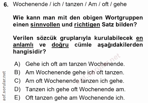 6. soru: Wochenende / ich / tanzen / Am / oft / gehe Wie kann man mit den obigen Wortgruppen einen sinnvollen und richtigen Sa…