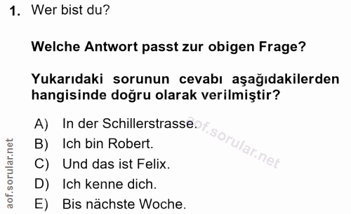 1. soru: Wer bist du? Welche Antwort passt zur obigen Frage? Yukarıdaki sorunun cevabı aşağıdakilerden hangisinde doğru olarak…
