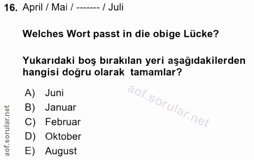 16. soru: April / Mai / --- / Juli Welches Wort passt in die obige Lücke? Yukarıdaki boş bırakılan yeri aşağıdakilerden hangisi…