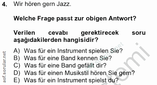 4. soru: Wir hören gern Jazz. Welche Frage passt zur obigen Antwort? Verilen cevabi gerektirecek soru aşağıdakilerden hangisid…