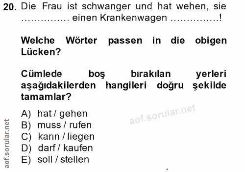 20. soru: Die Frau ist schwanger und hat wehen, sie einen Krankenwagen..! Welche Wörter passen in die obigen Lücken? Cümlede bo…