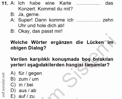 11. soru: A: Ich habe eine Karte das Konzert. Kommst du mit? B: Ja, gerne. A: Super! Dann komme ich zehn Uhr und hole dich ab!…