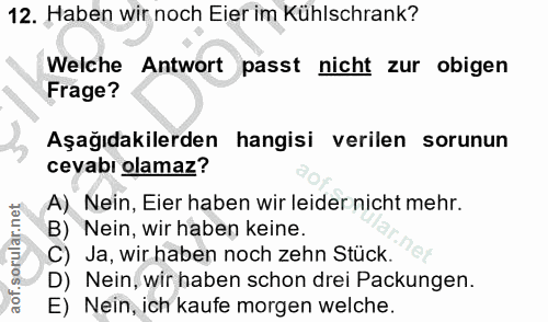12. soru: Haben wir noch Eier im Kühlschrank? Welche Antwort passt nicht zur obigen Frage? Aşağıdakilerden hangisi verilen soru…