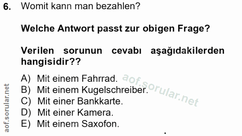 6. soru: Womit kann man bezahlen? Welche Antwort passt zur obigen Frage? Verilen sorunun cevabı aşağıdakilerden hangisidir?? B…