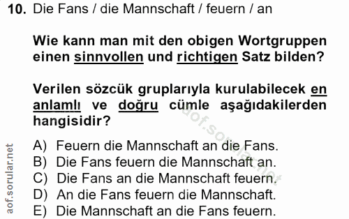 10. soru: Die Fans / die Mannschaft / feuern / an Wie kann man mit den obigen Wortgruppen einen sinnvollen und richtigen Satz b…