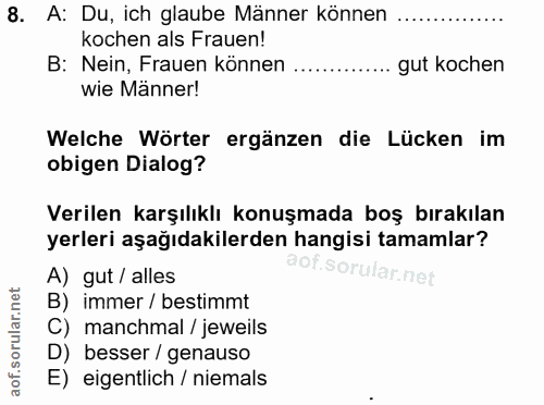 8. soru: A: Du, ich glaube Männer können kochen als Frauen! B: Nein, Frauen können gut kochen wie Manner! Welche Wörter ergänz…