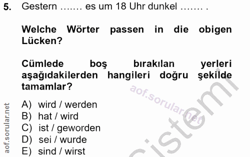 5. soru: Gestern es um 18 Uhr dunkel ....... Welche Wörter passen in die obigen Lücken? Cümlede bos bırakılan yerleri aşağıdak…