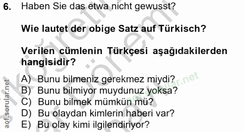 6. soru: Haben Sie das etwa nicht gewusst? Wie lautet der obige Satz auf Türkisch? Verilen cümlenin Türkçesi aşağıdakilerden h…