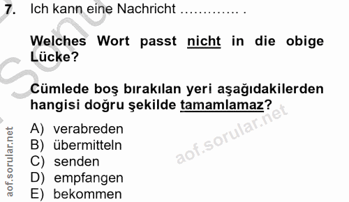 7. soru: Ich kann eine Nachricht ... Welches Wort passt nicht in die obige Lücke? Cümlede boş bırakılan yeri aşağıdakilerden h…