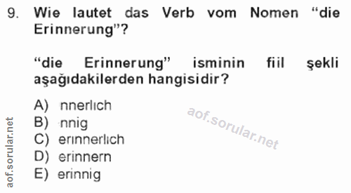9. soru: Wie lautet das Verb vom Nomen "die Erinnerung"? "die Erinnerung" isminin fiil şekli aşağıdakilerden hangisidir? A) nn…