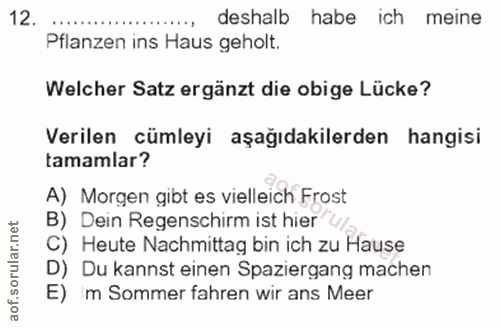 12. soru: deshalb habe ich meine Pflanzen ins Haus geholt. Welcher Satz ergänzt die obige Lücke? Verilen cümleyi aşağıdakilerde…