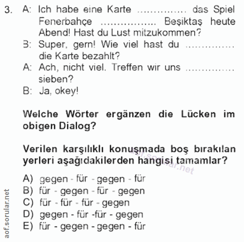 3. soru: A: Ich habe eine Karte das Spiel Fenerbahçe Beşiktaş heute Abend! Hast du Lust mitzukommen? 3: Super, gern! Wie viel…