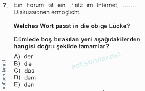 7. soru: Ein Forum ist ein Platz im Internet, Diskussionen ermöglicht. Welches Wort passt in die obige Lücke? Cümlede boş bıra…