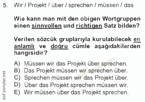 5. soru: Wir / Projekt / über / sprechen / müssen / das Wie kann man mit den obigen Wortgruppen einen sinnvollen und richtigen…