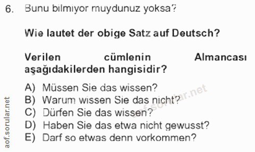 6. soru: Bunu bilmiyor muydunuz yoksa? Wie lautet der obige Satz auf Deutsch? Verilen cümlenin Almancası aşağıdakilerden hangi…