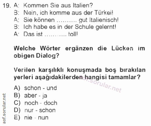 19. soru: A: Kommen Sie aus Italien? B: Nein, ich komme aus der Türkei! A: Sie können .......... gut Italienisch! B: Ich habe e…