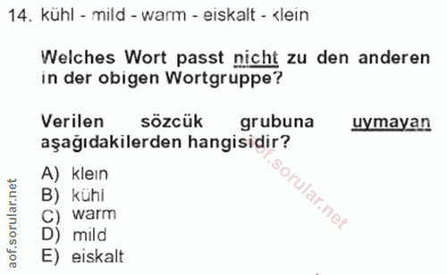 14. soru: kühl - mild - warm - eiskalt - klein Welches Wort passt nicht zu den anderen in der obigen Wortgruppe? Verilen sözcük…