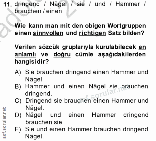 11. soru: dringend / Nägel / sie / und / Hammer / brauchen / einen Wie kann man mit den obigen Wortgruppen einen sinnvollen und…
