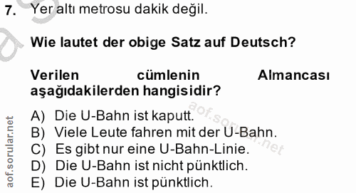 7. soru: Yer altı metrosu dakik değil. Wie lautet der obige Satz auf Deutsch? Verilen cümlenin Almancası aşağıdakilerden hangi…
