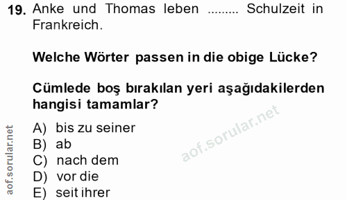 19. soru: Anke und Thomas leben Schulzeit in Frankreich. Welche Wörter passen in die obige Lücke? Cümlede boş bırakılan yeri aş…