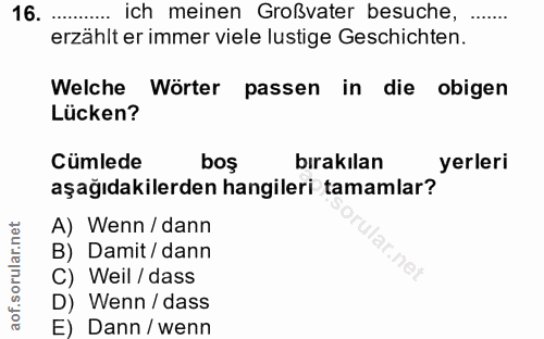 16. soru: .... ich meinen Großvater besuche,... erzählt er immer viele lustige Geschichten. Welche Wörter passen in die obigen…