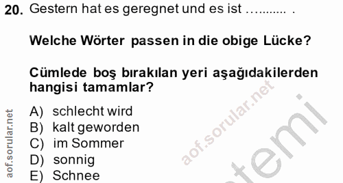 20. soru: Gestern hat es geregnet undes ist..... Welche Wörter passen in die obige Lücke? Cümlede boş bırakılan yeri aşağıdakil…