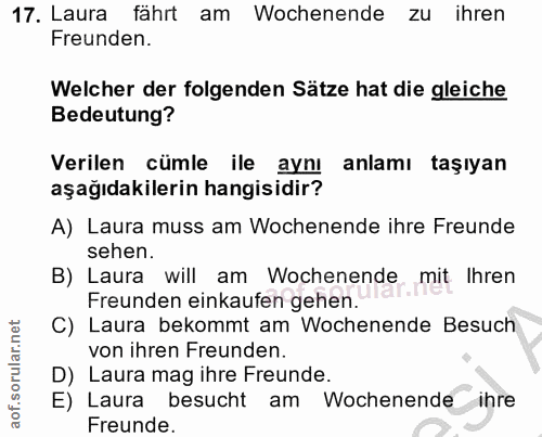 17. soru: Laura fährt am Wochenende zu ihren Freunden. Welcher der folgenden Sätze hat die gleiche Bedeutung? Verilen cümle ile…