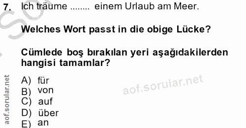 7. soru: Ich trävme AO. m einem Urlaub am Meer. Welches Wort passt in die obige Lücke? Cümlede boş bırakılan yeri aşağıdakiler…