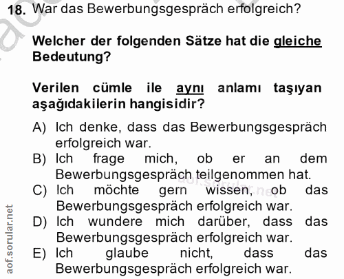 18. soru: War das Bewerbungsgespräch erfolgreich? Welcher der folgenden Satze hat die gleiche Bedeutung? Verilen cümle ile aynı…