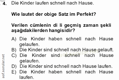 4. soru: Die Kinder laufen schnell nach Hause. Wie lautet der obige Satz im Perfekt? Verilen cümlenin di li geçmiş zaman şekli…