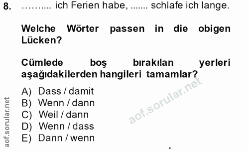 8. soru: ich Ferien habe,.... schlafe ich lange. Welche Wörter passen in die obigen Lücken? Cümlede bos bırakılan yerleri aşağ…