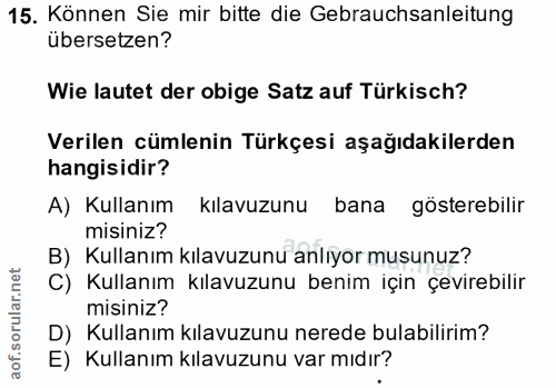 15. soru: Können Sie mir bitte die Gebrauchsanleitung übersetzen? Wie lautet der obige Satz auf Türkisch? Verilen cümlenin Türk…