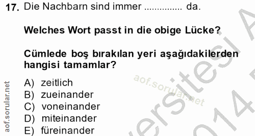 17. soru: Die Nachbarn sind immer ... da. Welches Wort passt in die obige Lücke? Cümlede boş bırakılan yeri aşağıdakilerden han…