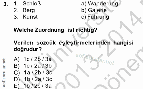 3. soru: Schloß a) Wanderung 2. Berg b) Galerie 3. Kunst c) Führung Welche Zuordnung ist richtig? Verilen sözcük eşleştirmeler…