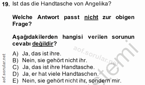 19. soru: Ist das die Handtasche von Angelika? Welche Antwort passt nicht zur obigen Frage? Aşağıdakilerden hangisi verilen sor…