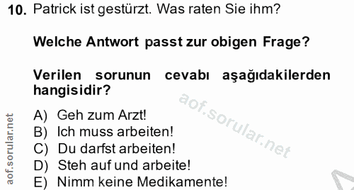 10. soru: Patrick ist gestürzt. Was raten Sie ihm? Welche Antwort passt zur obigen Frage? Verilen sorunun cevabı aşağıdakilerde…