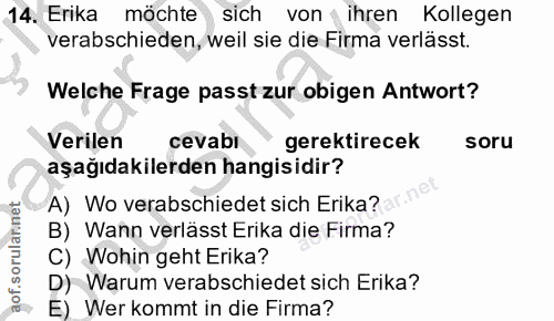 14. soru: Erika möchte sich von ihren Kollegen verabschieden, weil sie die Firma verlässt. Welche Frage passt zur obigen Antwor…