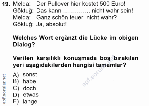 19. soru: Melda: Der Pullover hier kostet 500 Euro! Göktuğ: Das kann .....•. nicht wahr sein! Melda: Ganz schön teuer, nicht wa…
