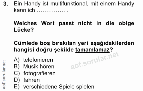 3. soru: Ein Handy ist multifunktional, mit einem Handy kann ich Welches Wort passt nicht in die obige Lücke? Cümlede boş bıra…