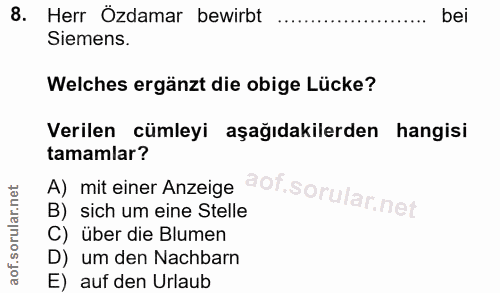8. soru: Herr Özdamar bewirbt bei Siemens. Welches ergänzt die obige Lücke? Verilen cümleyi aşağıdakilerden hangisi tamamlar?…