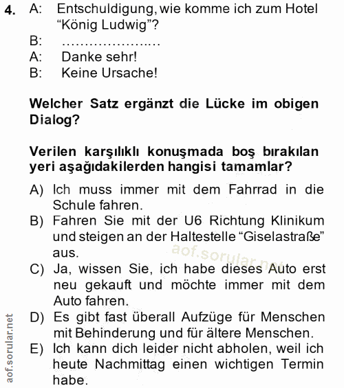 4. soru: A: Entschuldigung, wie komme ich zum Hotel "König Ludwig"? B: A: Danke sehr! B: Keine Ursache! Welcher Satz ergänzt d…
