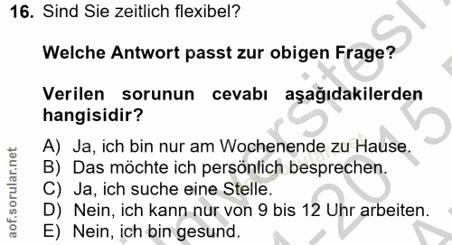 16. soru: Sind Sie zeitlich flexibel? Welche Antwort passt zur obigen Frage? Verilen sorunun cevabı aşağıdakilerden hangisidir?…