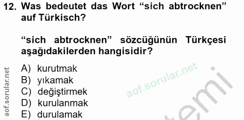 12. soru: Was bedeutet das Wort "sich abtrocknen" auf Türkisch? "sich abtrocknen" sözcüğünün Türkçesi aşağıdakilerden hangisidi…