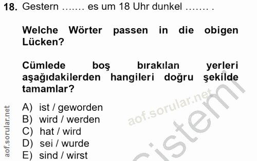 18. soru: Gestern es um 18 Uhr dunkel ........ Welche Wörter passen in die obigen Lücken? Cumlede boş bırakılan yerleri aşağıda…