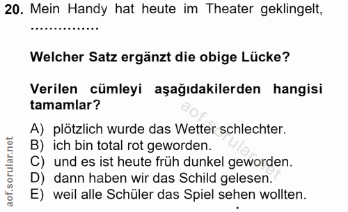 20. soru: Mein Handy hat heute im Theater geklingelt, Welcher Satz ergänzt die obige Lücke? Verilen cümleyi aşağıdakilerden han…