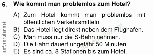 6. soru: Wie kommt man problemlos zum Hotel? A) Zum Hotel kommt man problemlos mit öffentlichen Verkehrsmitteln. B) Das Hotel…