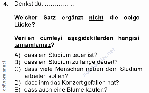 4. soru: Denkst du, . Welcher Satz ergänzt nicht die obige Lücke? Verilen cümleyi aşağıdakilerden hangisi tamamlamaz? A) dass…